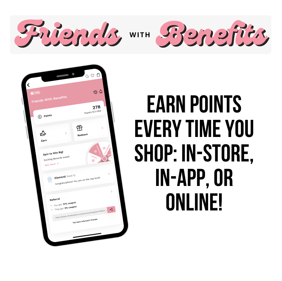 Friends with Benefits, Earn points everytime you shop, in-store,in-app, or online