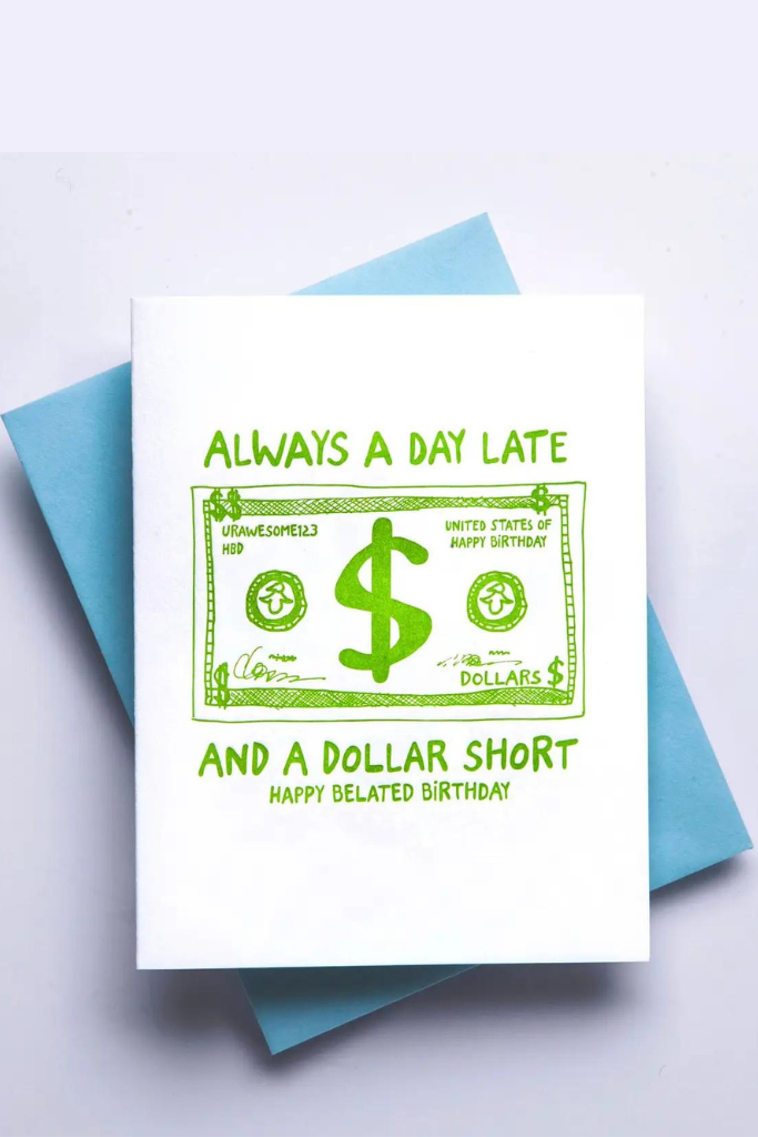 Day Late &amp; A Dollar Short Birthday Card