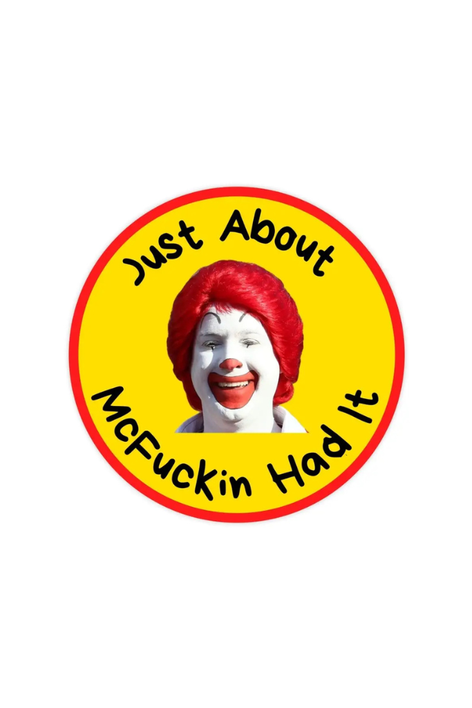 Just About McFucking Had It Sticker