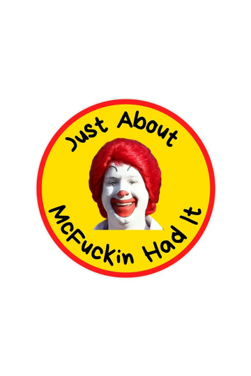 Just About McFucking Had It Sticker