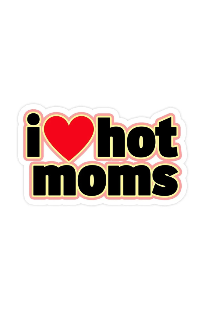 I Love Hot Moms Sticker