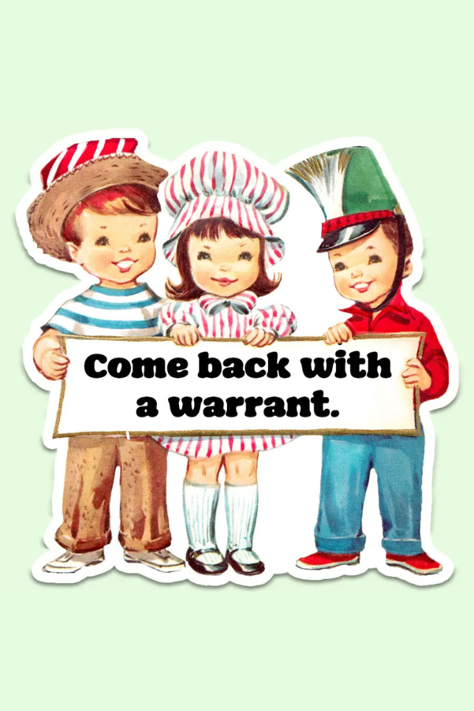 Come With A Warrant Sticker