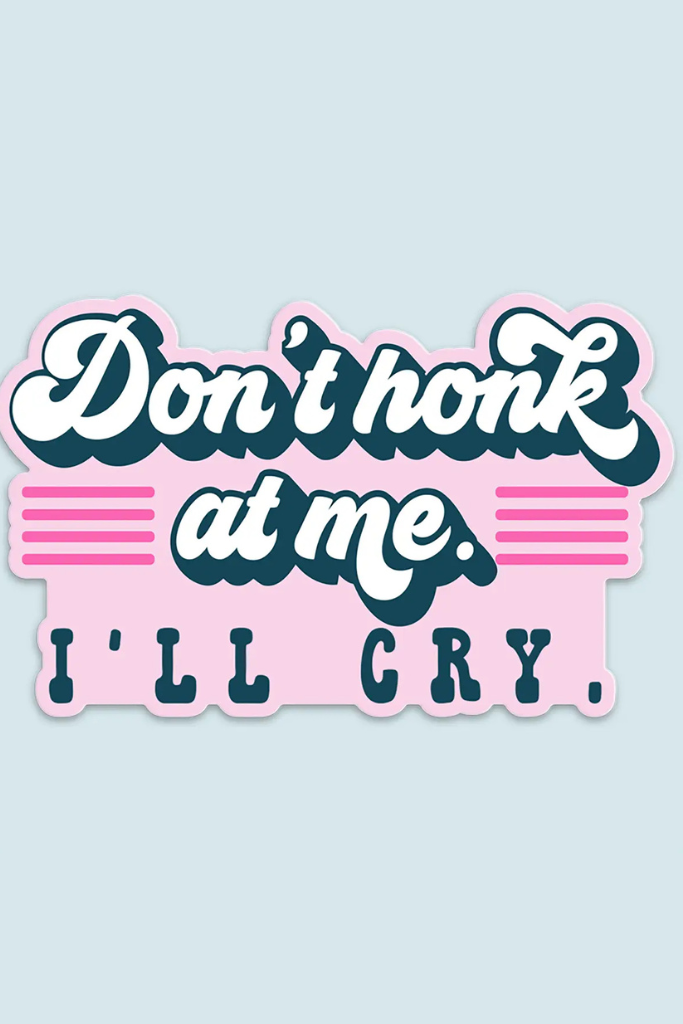 Don't Honk I'll Cry Sticker